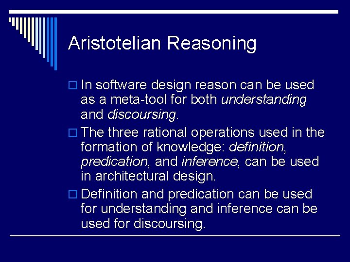 Aristotelian Reasoning o In software design reason can be used as a meta-tool for Aristotelian Reasoning o In software design reason can be used as a meta-tool for