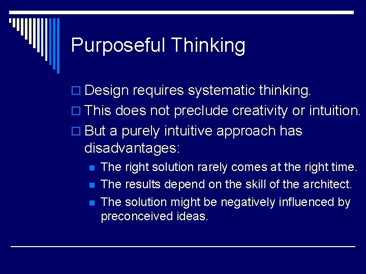 Purposeful Thinking o Design requires systematic thinking. o This does not preclude creativity or Purposeful Thinking o Design requires systematic thinking. o This does not preclude creativity or