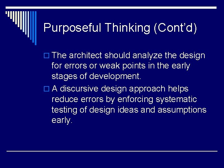Purposeful Thinking (Cont’d) o The architect should analyze the design for errors or weak Purposeful Thinking (Cont’d) o The architect should analyze the design for errors or weak