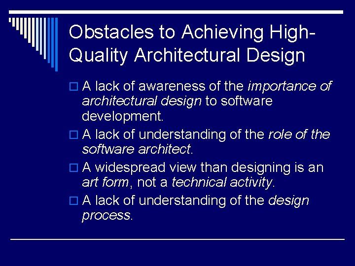 Obstacles to Achieving High. Quality Architectural Design o A lack of awareness of the Obstacles to Achieving High. Quality Architectural Design o A lack of awareness of the