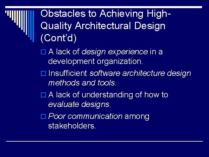 Obstacles to Achieving High. Quality Architectural Design (Cont’d) o A lack of design experience Obstacles to Achieving High. Quality Architectural Design (Cont’d) o A lack of design experience