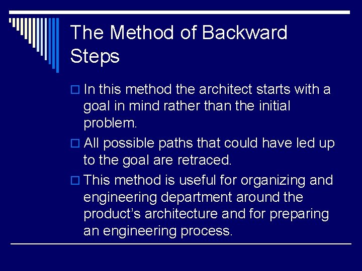 The Method of Backward Steps o In this method the architect starts with a The Method of Backward Steps o In this method the architect starts with a