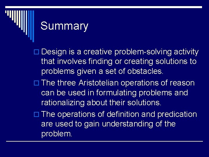 Summary o Design is a creative problem-solving activity that involves finding or creating solutions Summary o Design is a creative problem-solving activity that involves finding or creating solutions