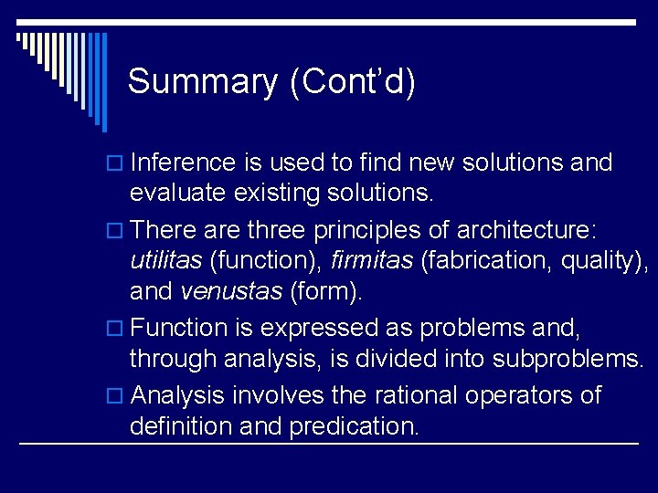 Summary (Cont’d) o Inference is used to find new solutions and evaluate existing solutions. Summary (Cont’d) o Inference is used to find new solutions and evaluate existing solutions.