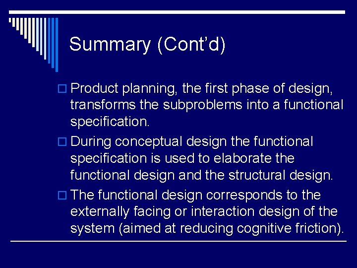 Summary (Cont’d) o Product planning, the first phase of design, transforms the subproblems into Summary (Cont’d) o Product planning, the first phase of design, transforms the subproblems into