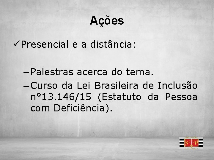 Ações ü Presencial e a distância: – Palestras acerca do tema. – Curso da