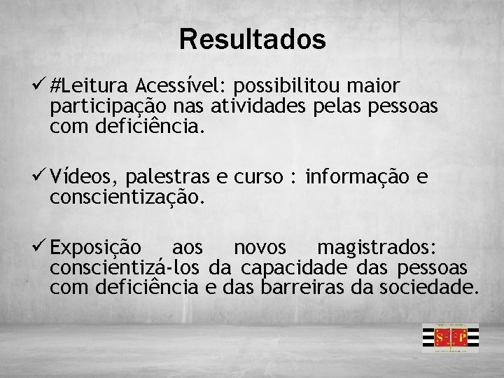 Resultados ü #Leitura Acessível: possibilitou maior participação nas atividades pelas pessoas com deficiência. ü