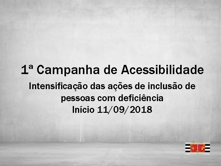 1ª Campanha de Acessibilidade Intensificação das ações de inclusão de pessoas com deficiência Início