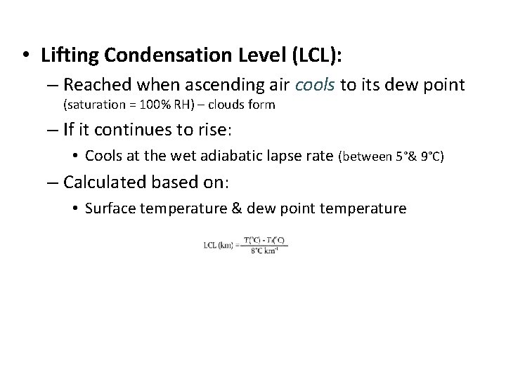  • Lifting Condensation Level (LCL): – Reached when ascending air cools to its