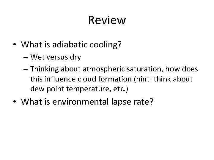 Review • What is adiabatic cooling? – Wet versus dry – Thinking about atmospheric