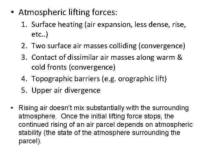  • Atmospheric lifting forces: 1. Surface heating (air expansion, less dense, rise, etc.
