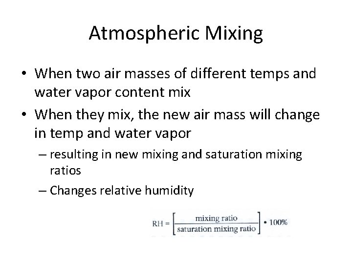 Atmospheric Mixing • When two air masses of different temps and water vapor content
