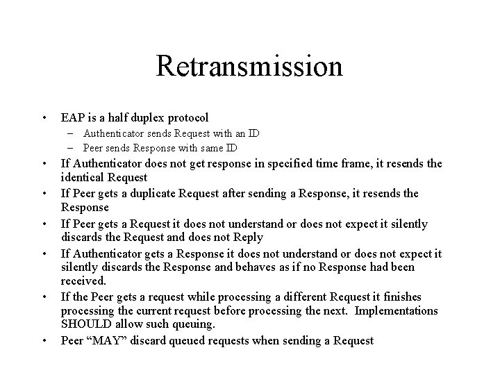 Retransmission • EAP is a half duplex protocol – Authenticator sends Request with an