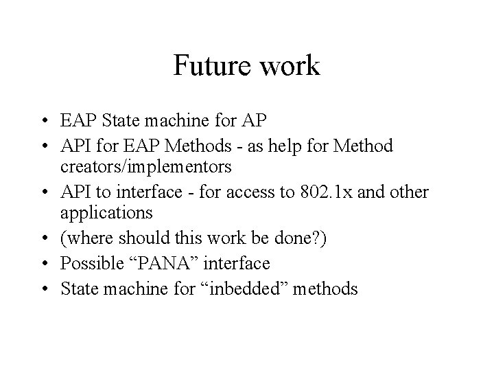 Future work • EAP State machine for AP • API for EAP Methods -