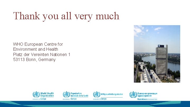 Thank you all very much WHO European Centre for Environment and Health Platz der Thank you all very much WHO European Centre for Environment and Health Platz der