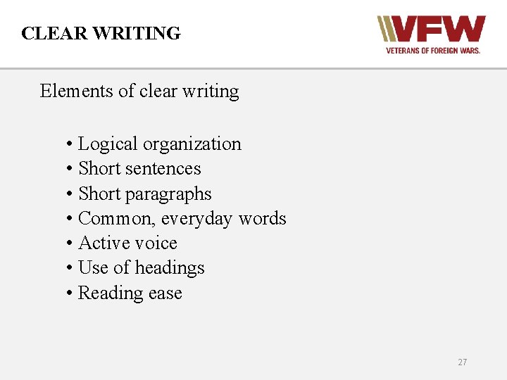 CLEAR WRITING Elements of clear writing • Logical organization • Short sentences • Short
