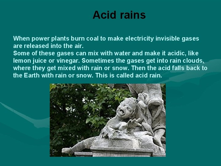 Acid rains When power plants burn coal to make electricity invisible gases are released