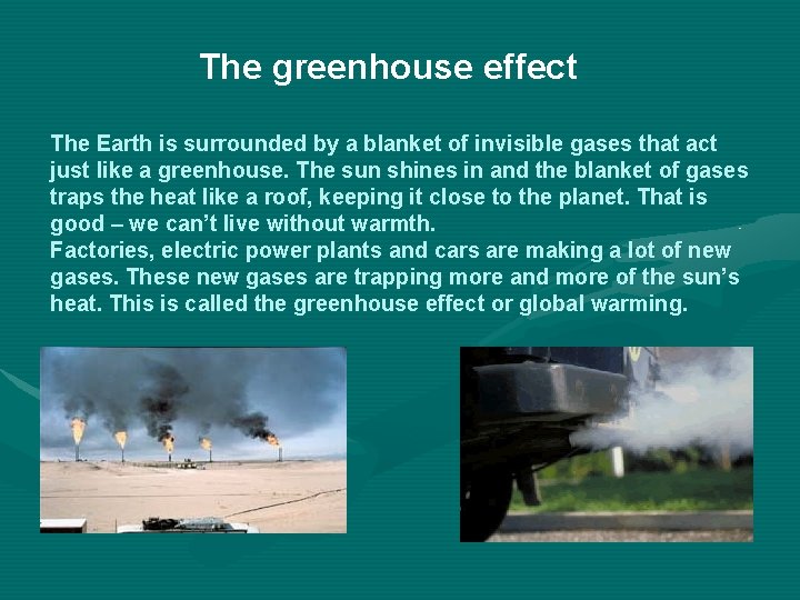 The greenhouse effect The Earth is surrounded by a blanket of invisible gases that