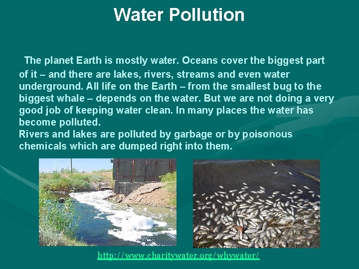 Water Pollution The planet Earth is mostly water. Oceans cover the biggest part of