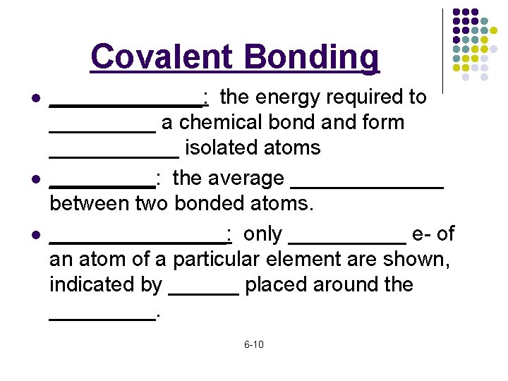 Covalent Bonding l l l _______: the energy required to _____ a chemical bond