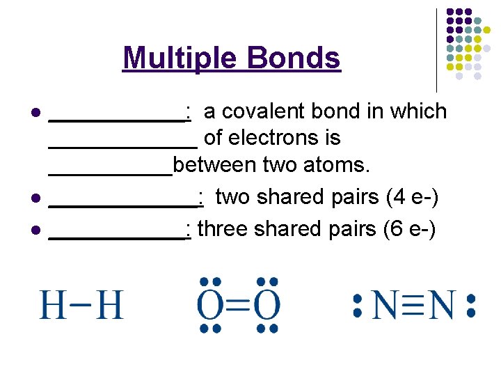 Multiple Bonds l l l ______: a covalent bond in which ______ of electrons