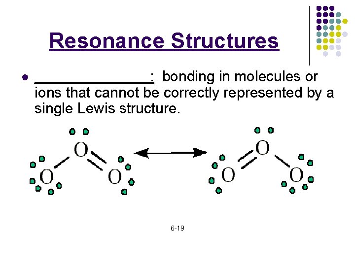 Resonance Structures l _______: bonding in molecules or ions that cannot be correctly represented