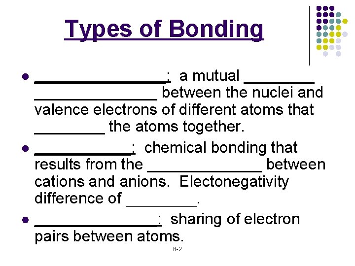 Types of Bonding l l l ________: a mutual ______________ between the nuclei and