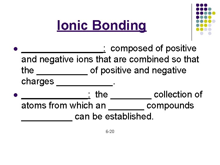 Ionic Bonding l l ________: composed of positive and negative ions that are combined