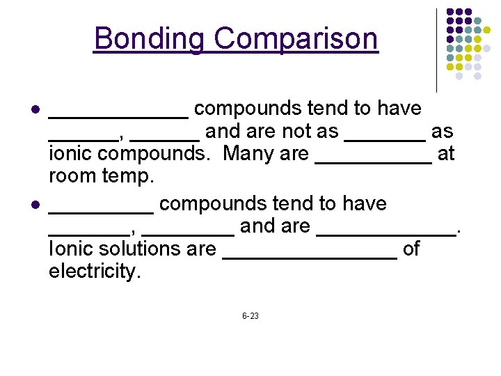 Bonding Comparison l l ______ compounds tend to have ______, ______ and are not