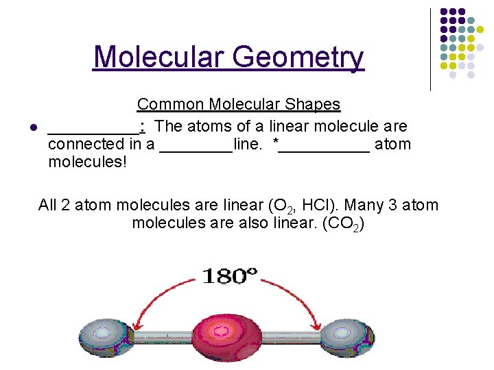 Molecular Geometry l Common Molecular Shapes _____: The atoms of a linear molecule are