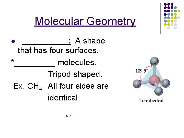 Molecular Geometry _____: A shape that has four surfaces. *_____ molecules. Tripod shaped. Ex.