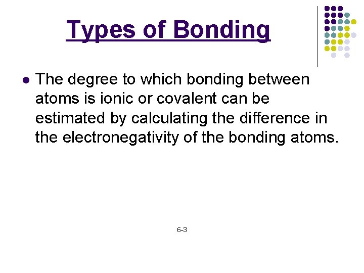 Types of Bonding l The degree to which bonding between atoms is ionic or