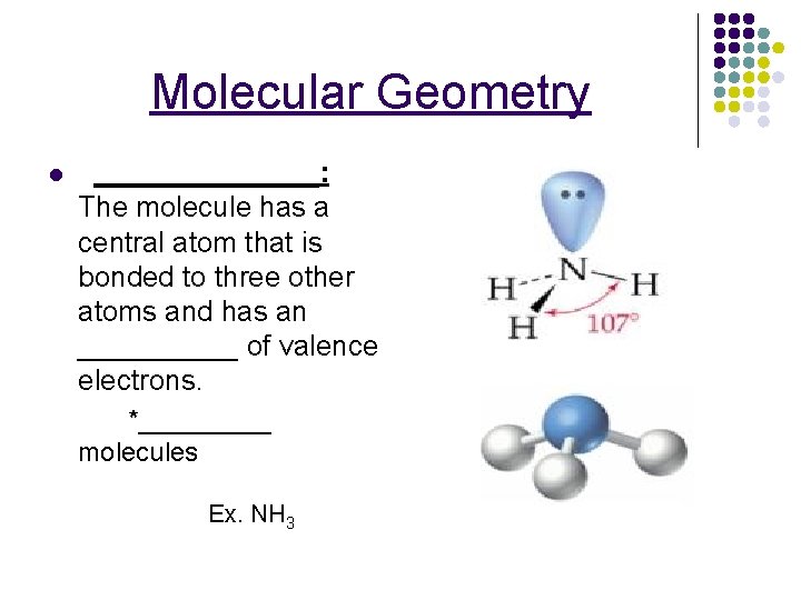 Molecular Geometry l _______: The molecule has a central atom that is bonded to