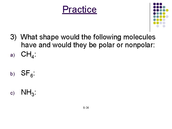 Practice 3) What shape would the following molecules have and would they be polar
