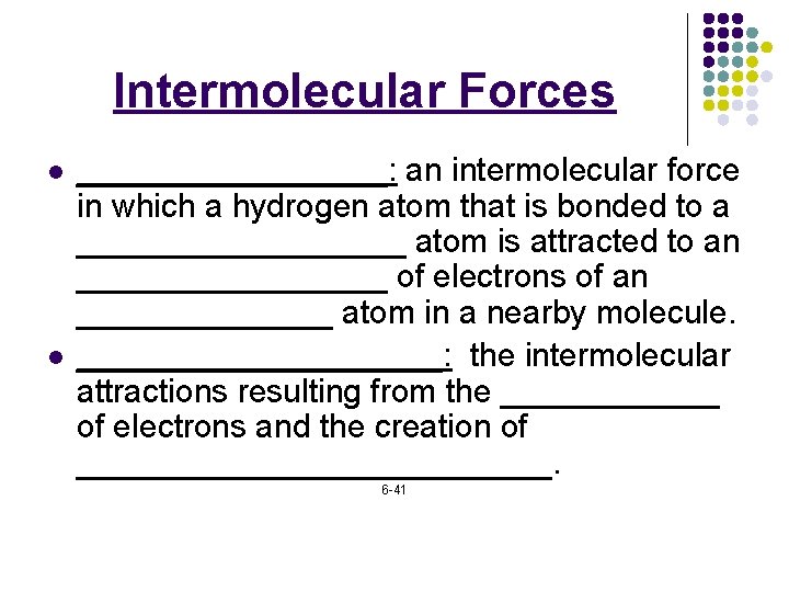 Intermolecular Forces l l _________: an intermolecular force in which a hydrogen atom that