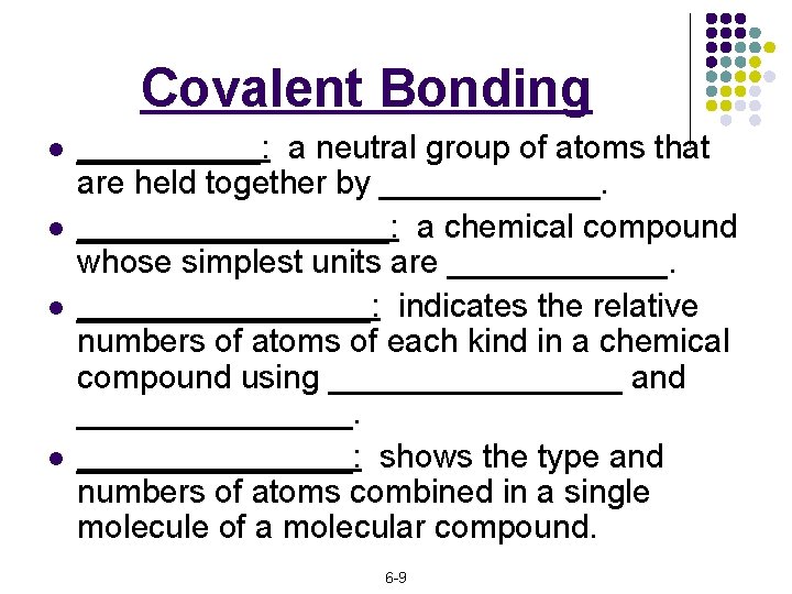 Covalent Bonding l l _____: a neutral group of atoms that are held together