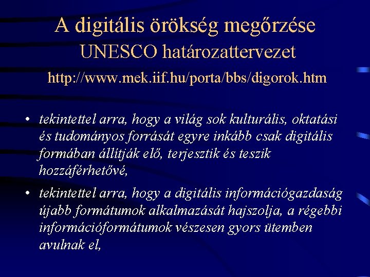 A digitális örökség megőrzése UNESCO határozattervezet http: //www. mek. iif. hu/porta/bbs/digorok. htm • tekintettel