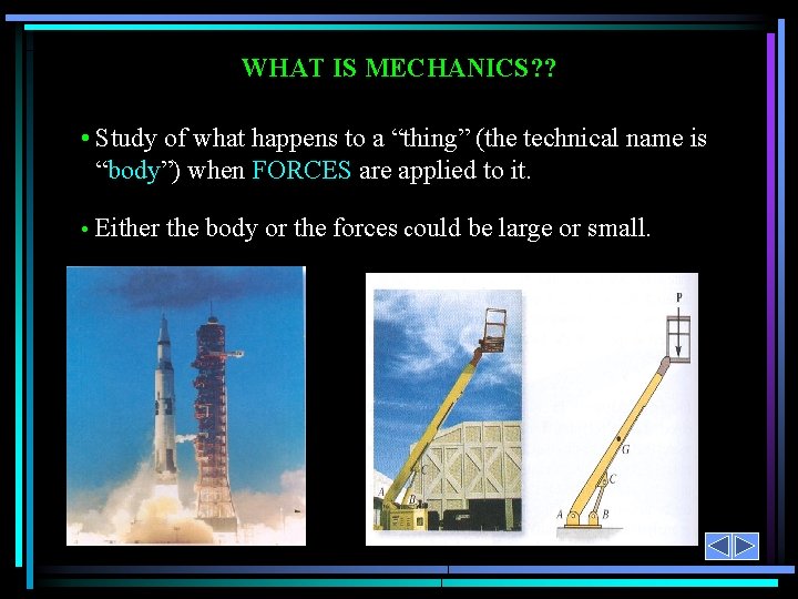 WHAT IS MECHANICS? ? • Study of what happens to a “thing” (the technical