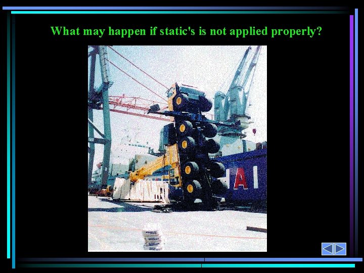 What may happen if static's is not applied properly? 