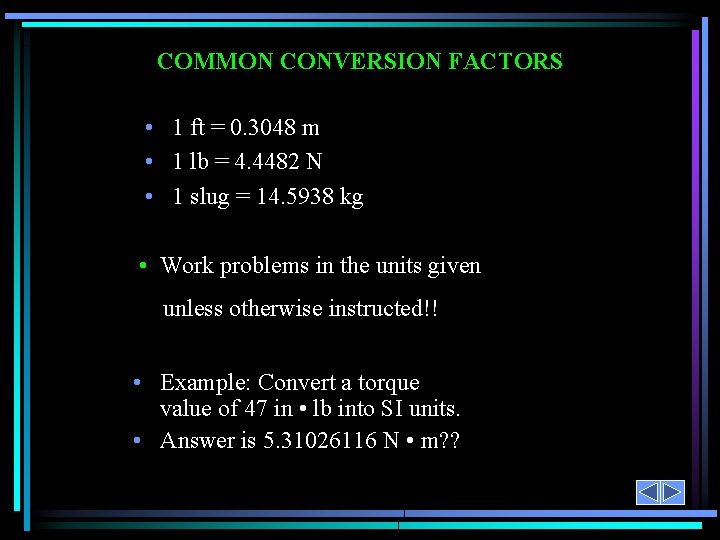 COMMON CONVERSION FACTORS • 1 ft = 0. 3048 m • 1 lb =