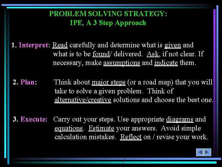 PROBLEM SOLVING STRATEGY: IPE, A 3 Step Approach 1. Interpret: Read carefully and determine