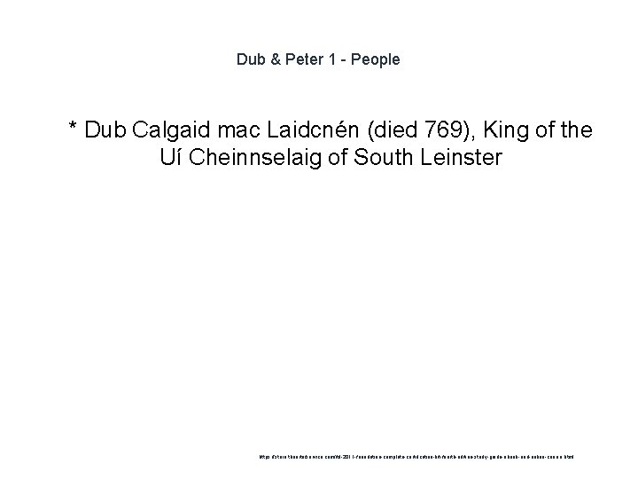 Dub & Peter 1 - People 1 * Dub Calgaid mac Laidcnén (died 769),