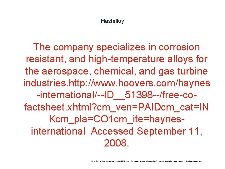 Hastelloy The company specializes in corrosion resistant, and high-temperature alloys for the aerospace, chemical,