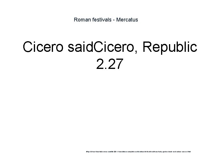 Roman festivals - Mercatus 1 Cicero said. Cicero, Republic 2. 27 https: //store. theartofservice.