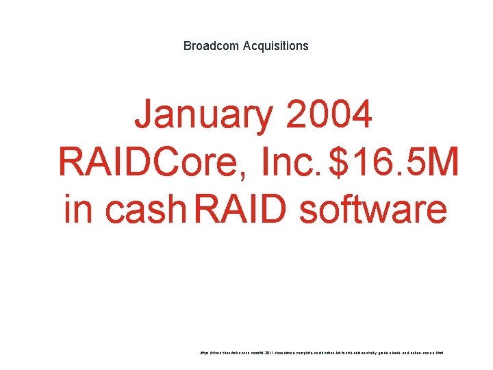 Broadcom Acquisitions January 2004 RAIDCore, Inc. $16. 5 M in cash. RAID software 1