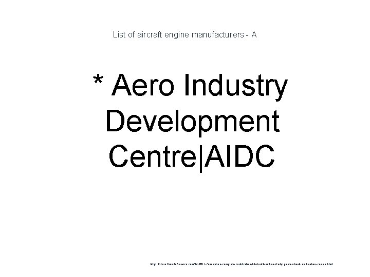 List of aircraft engine manufacturers - A 1 * Aero Industry Development Centre|AIDC https: