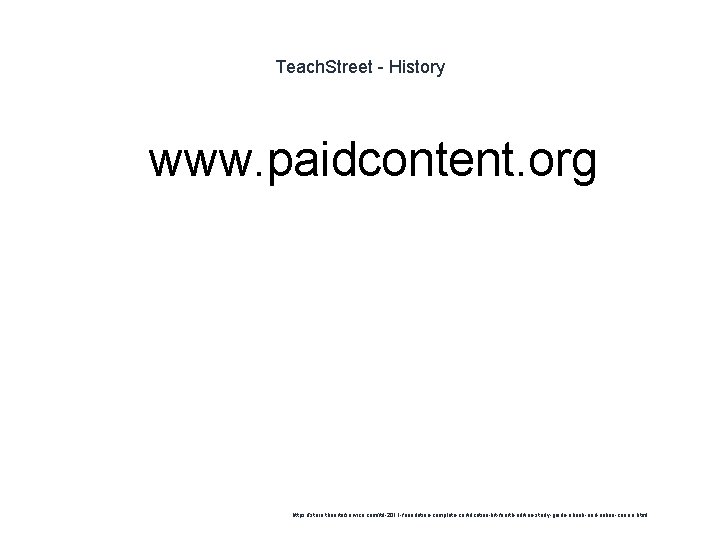 Teach. Street - History 1 www. paidcontent. org https: //store. theartofservice. com/itil-2011 -foundation-complete-certification-kit-fourth-edition-study-guide-ebook-and-online-course. html