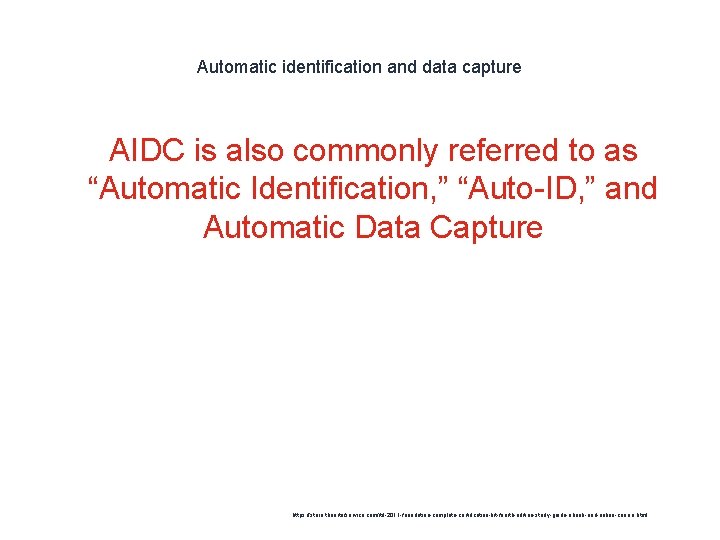 Automatic identification and data capture 1 AIDC is also commonly referred to as “Automatic