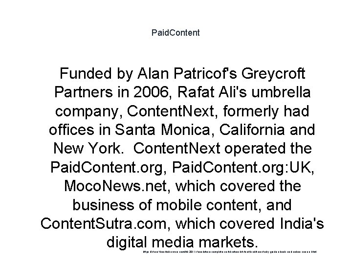 Paid. Content Funded by Alan Patricof's Greycroft Partners in 2006, Rafat Ali's umbrella company,