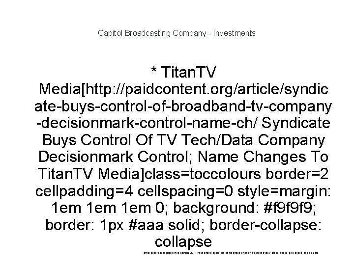Capitol Broadcasting Company - Investments * Titan. TV Media[http: //paidcontent. org/article/syndic ate-buys-control-of-broadband-tv-company -decisionmark-control-name-ch/ Syndicate